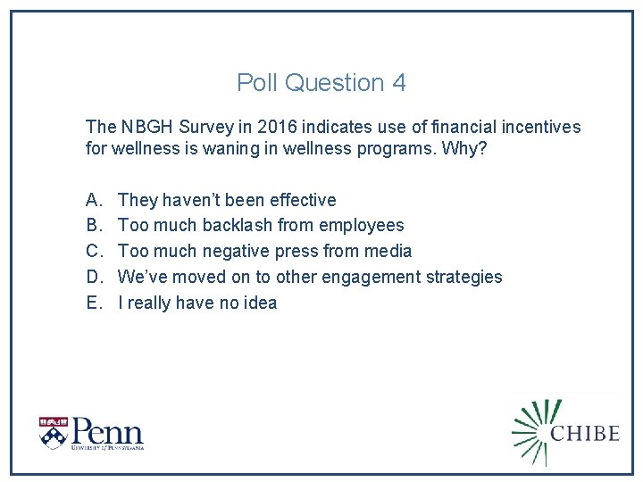 Poll Question 4 The NBGH Survey in 2016 indicates use of financial incentives for