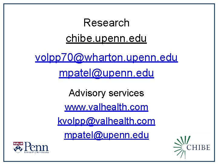 Research chibe. upenn. edu volpp 70@wharton. upenn. edu mpatel@upenn. edu Advisory services www. valhealth.