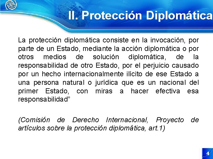 II. Protección Diplomática La protección diplomática consiste en la invocación, por parte de un