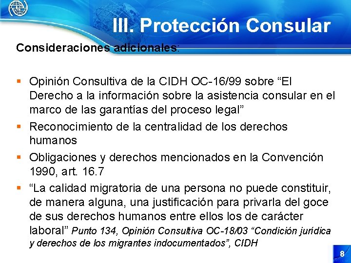 III. Protección Consular Consideraciones adicionales: § Opinión Consultiva de la CIDH OC-16/99 sobre “El