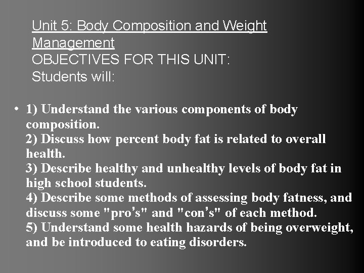 Unit 5: Body Composition and Weight Management OBJECTIVES FOR THIS UNIT: Students will: •