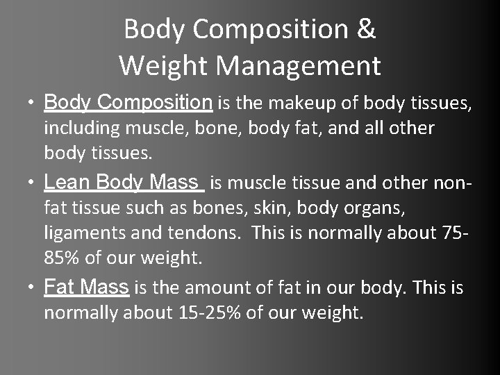 Body Composition & Weight Management • Body Composition is the makeup of body tissues,
