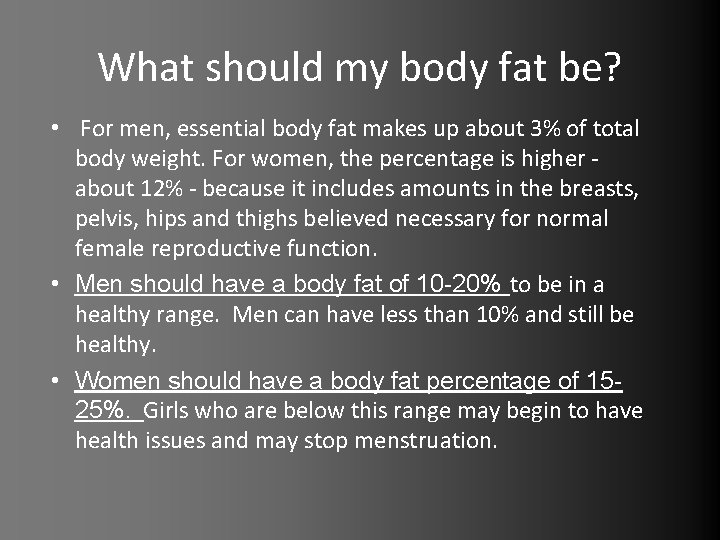 What should my body fat be? • For men, essential body fat makes up