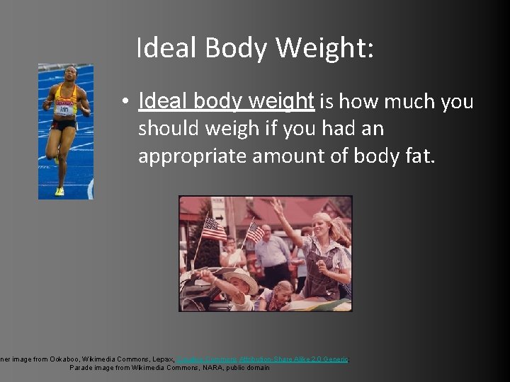 Ideal Body Weight: • Ideal body weight is how much you should weigh if