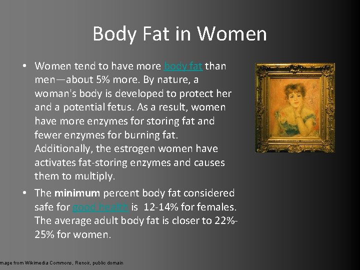 Body Fat in Women • Women tend to have more body fat than men—about