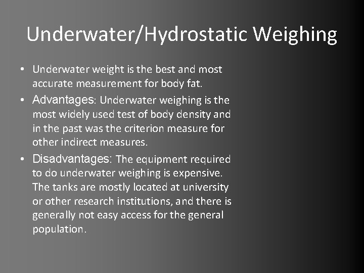 Underwater/Hydrostatic Weighing • Underwater weight is the best and most accurate measurement for body