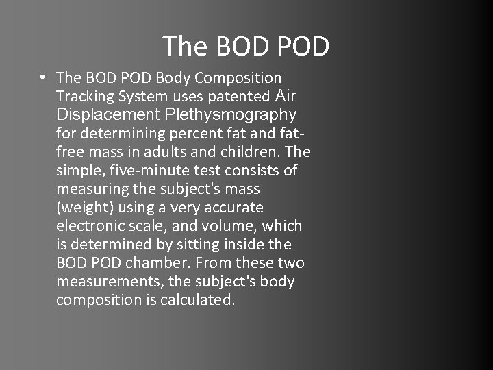 The BOD POD • The BOD POD Body Composition Tracking System uses patented Air