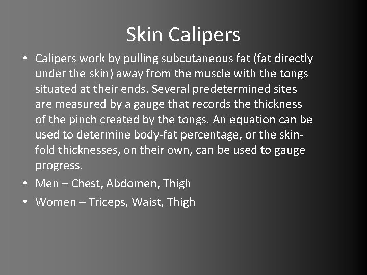 Skin Calipers • Calipers work by pulling subcutaneous fat (fat directly under the skin)