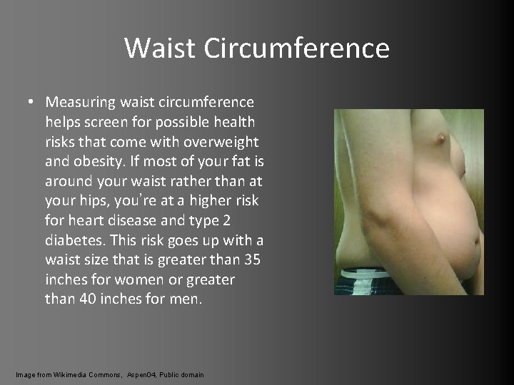 Waist Circumference • Measuring waist circumference helps screen for possible health risks that come