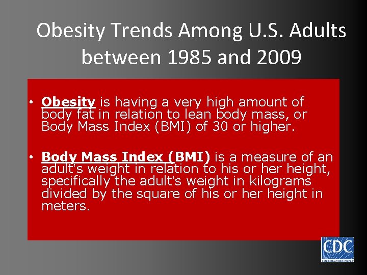 Obesity Trends Among U. S. Adults between 1985 and 2009 • Obesity is having