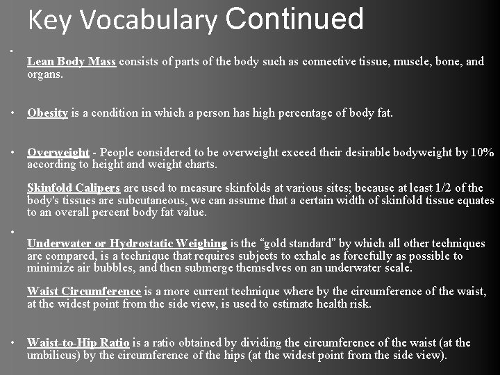 Key Vocabulary Continued • Lean Body Mass consists of parts of the body such