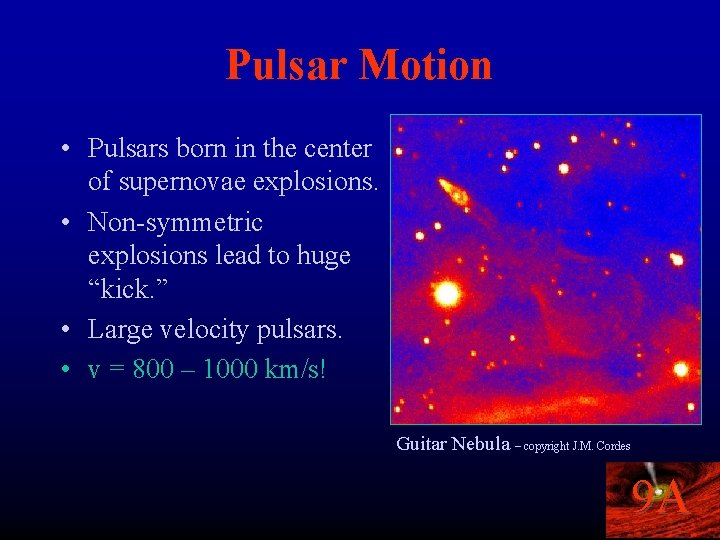 Pulsar Motion • Pulsars born in the center of supernovae explosions. • Non-symmetric explosions