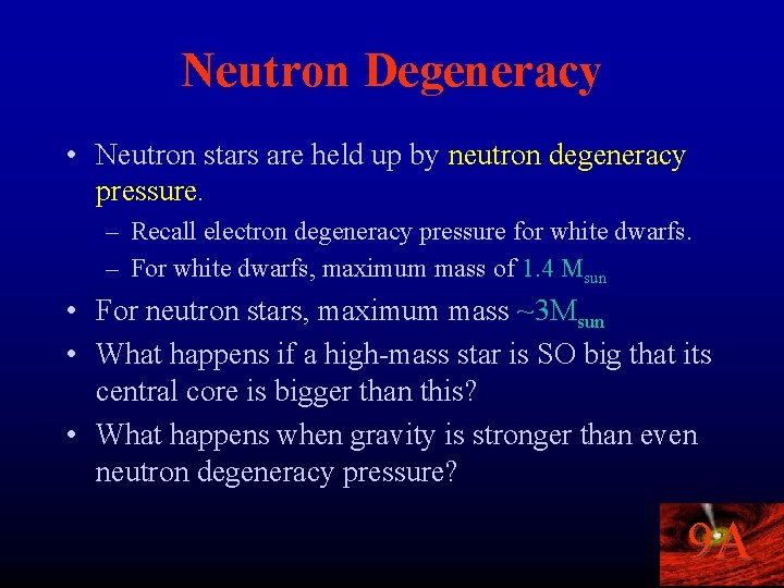 Neutron Degeneracy • Neutron stars are held up by neutron degeneracy pressure. – Recall