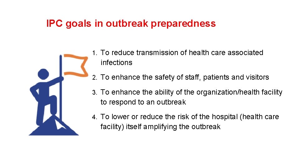 IPC goals in outbreak preparedness 1. To reduce transmission of health care associated infections