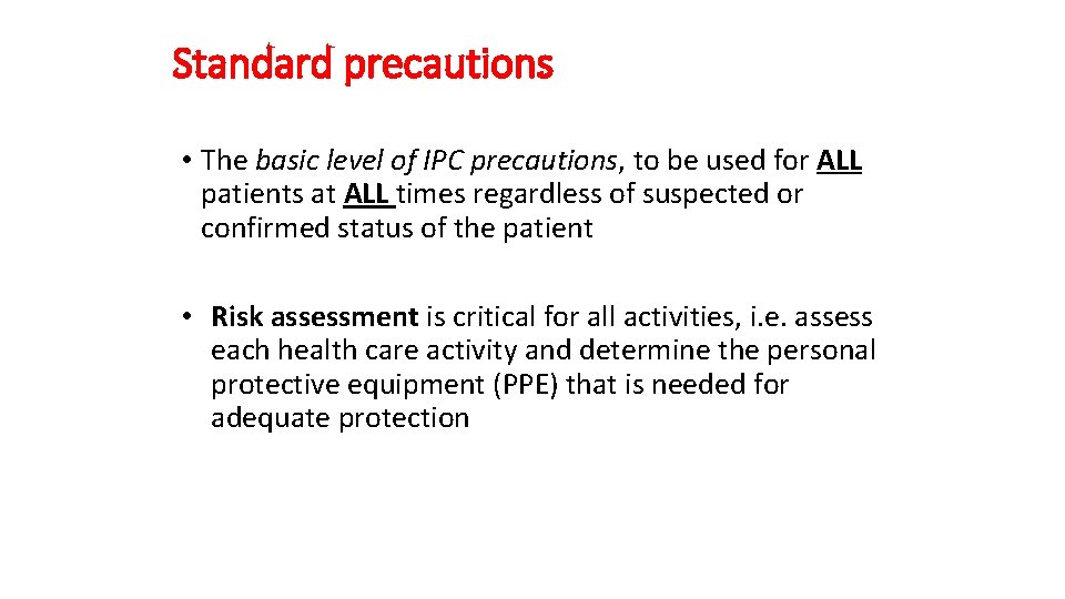 Standard precautions • The basic level of IPC precautions, to be used for ALL