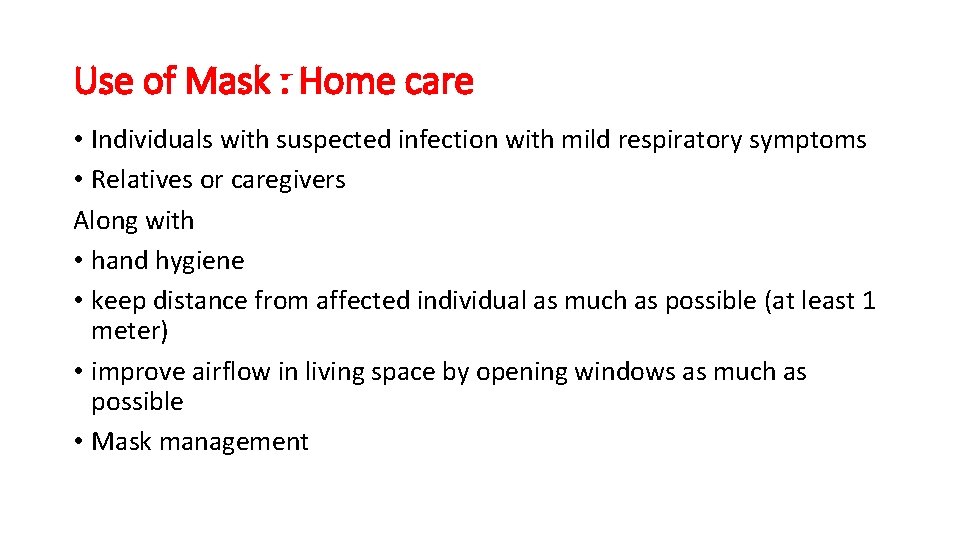 Use of Mask : Home care • Individuals with suspected infection with mild respiratory