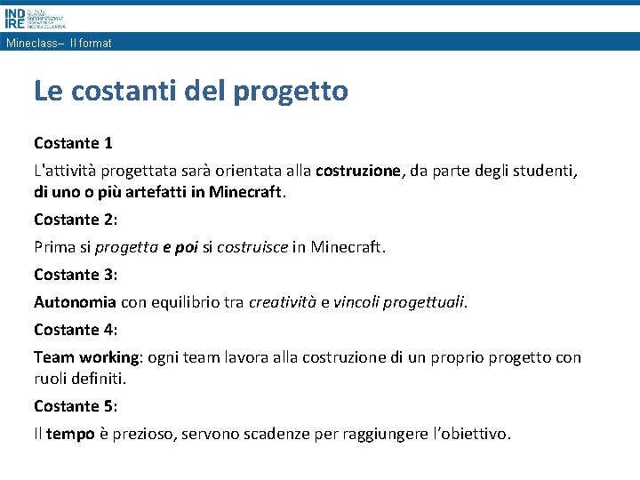 Mineclass– Il format Le costanti del progetto Costante 1 L'attività progettata sarà orientata alla