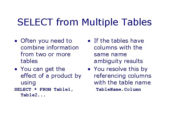 SELECT from Multiple Tables • Often you need to combine information from two or SELECT from Multiple Tables • Often you need to combine information from two or