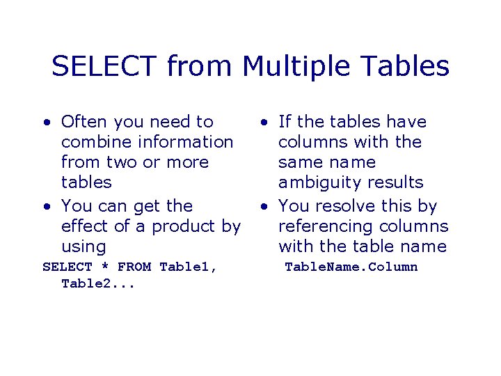 SELECT from Multiple Tables • Often you need to combine information from two or