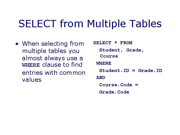 SELECT from Multiple Tables • When selecting from multiple tables you almost always use SELECT from Multiple Tables • When selecting from multiple tables you almost always use
