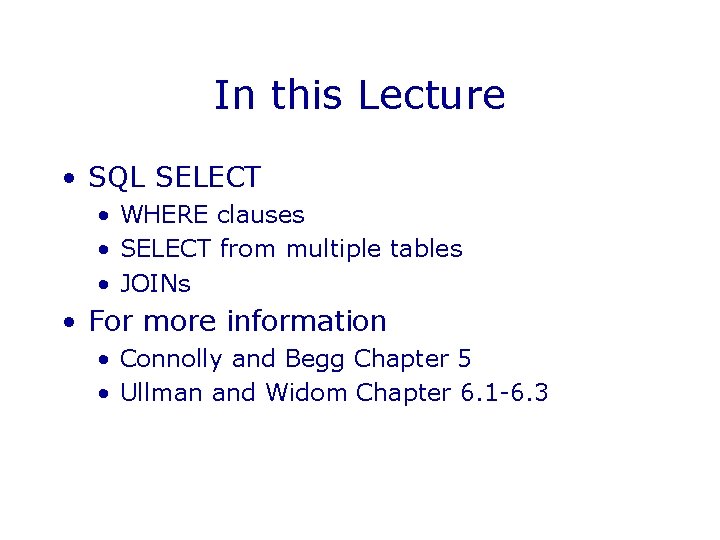 In this Lecture • SQL SELECT • WHERE clauses • SELECT from multiple tables