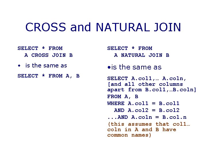 CROSS and NATURAL JOIN SELECT * FROM A CROSS JOIN B SELECT * FROM