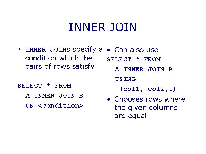 INNER JOIN • INNER JOINs specify a • Can also use condition which the