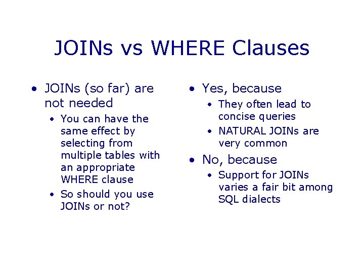 JOINs vs WHERE Clauses • JOINs (so far) are not needed • You can JOINs vs WHERE Clauses • JOINs (so far) are not needed • You can