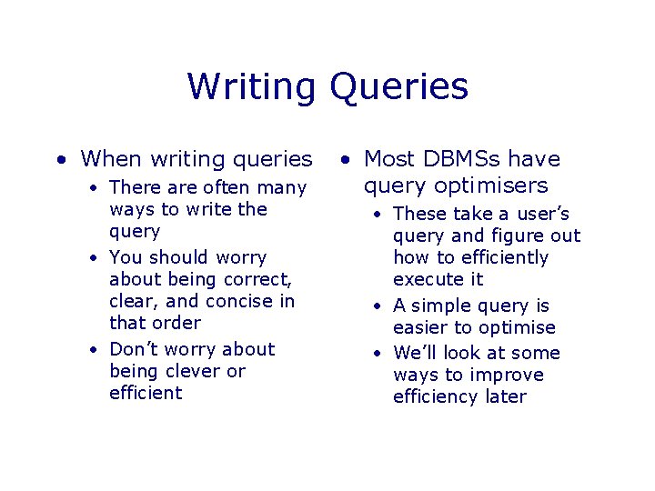 Writing Queries • When writing queries • There are often many ways to write