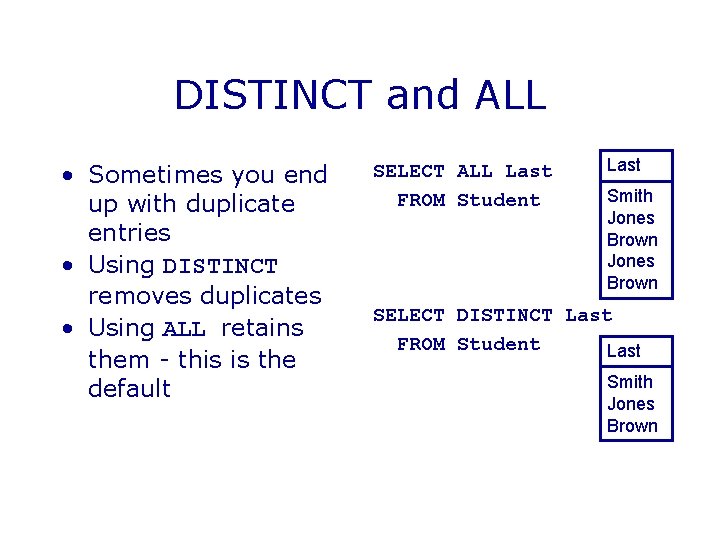 DISTINCT and ALL • Sometimes you end up with duplicate entries • Using DISTINCT