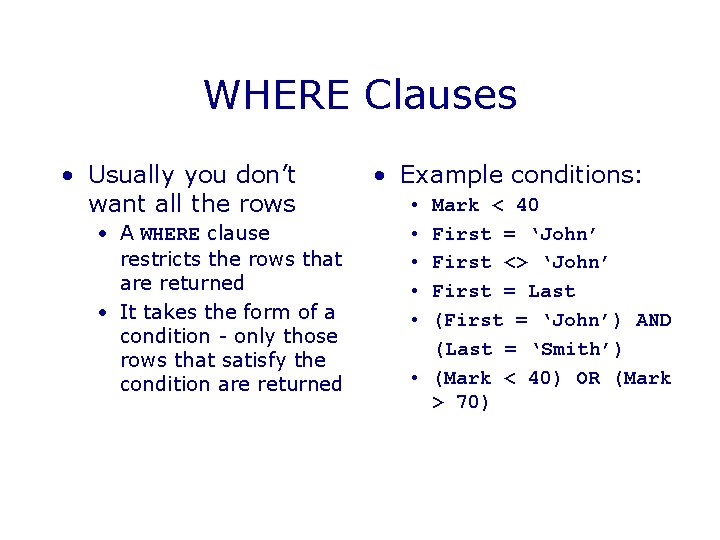 WHERE Clauses • Usually you don’t want all the rows • A WHERE clause