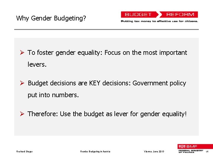 Why Gender Budgeting? Ø To foster gender equality: Focus on the most important levers.