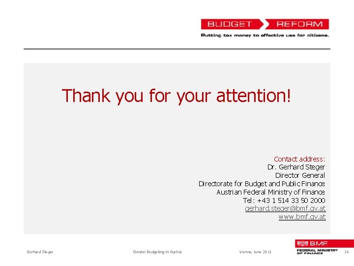 Thank you for your attention! Contact address: Dr. Gerhard Steger Director General Directorate for