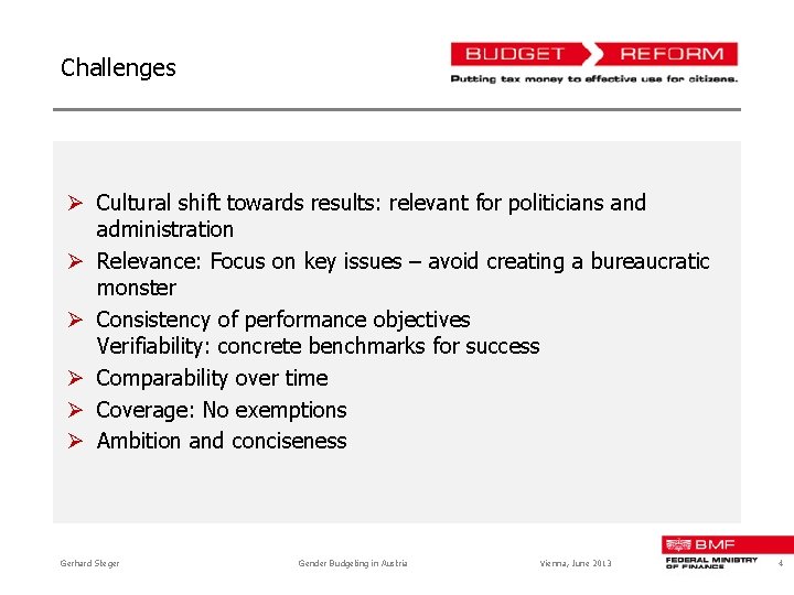 Challenges Ø Cultural shift towards results: relevant for politicians and administration Ø Relevance: Focus