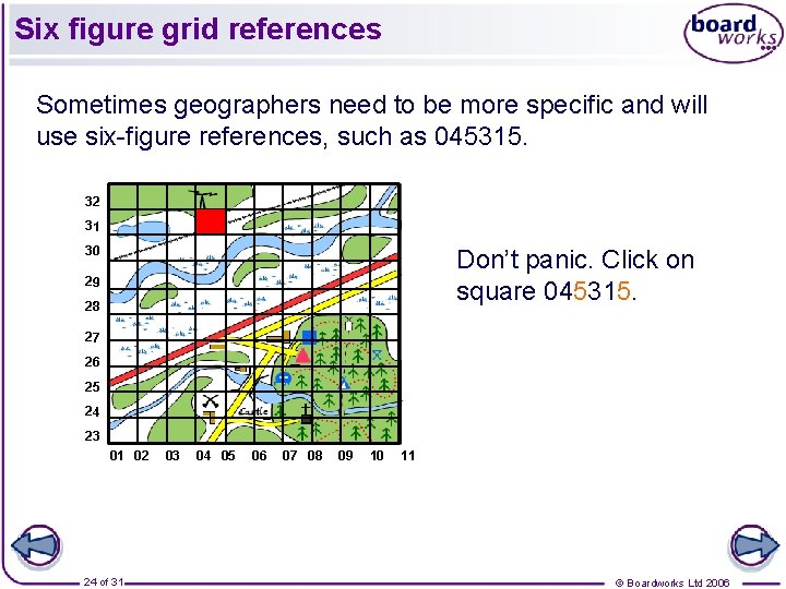 Six figure grid references Sometimes geographers need to be more specific and will use