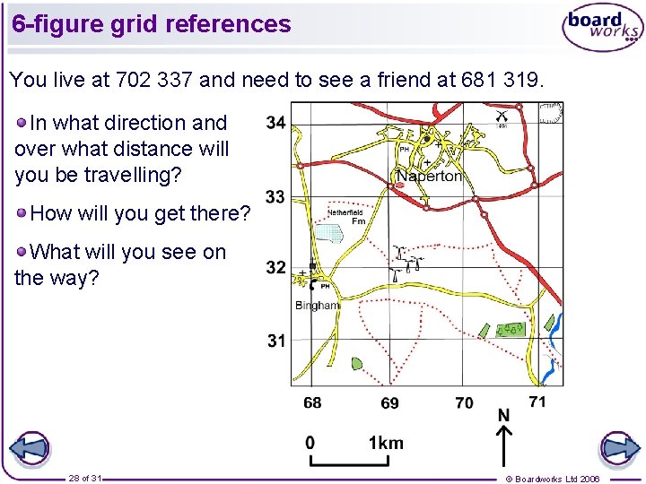 6 -figure grid references You live at 702 337 and need to see a