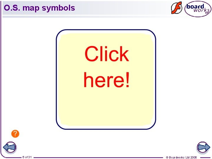 O. S. map symbols 6 of 31 © Boardworks Ltd 2006 