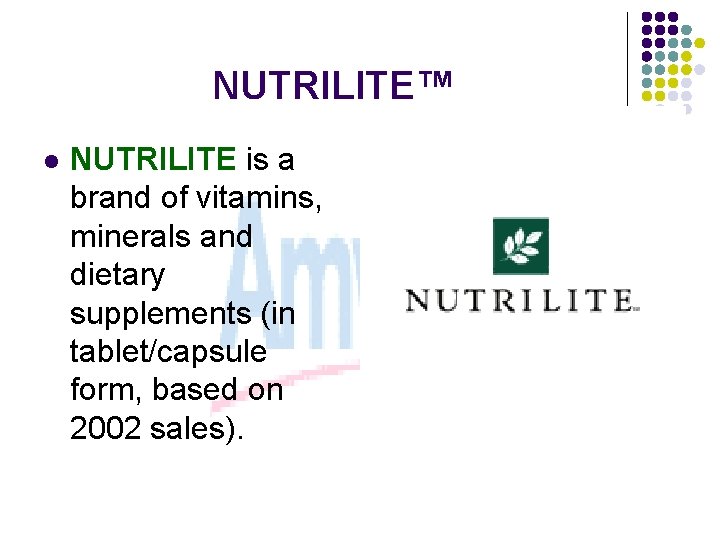NUTRILITE™ l NUTRILITE is a brand of vitamins, minerals and dietary supplements (in tablet/capsule