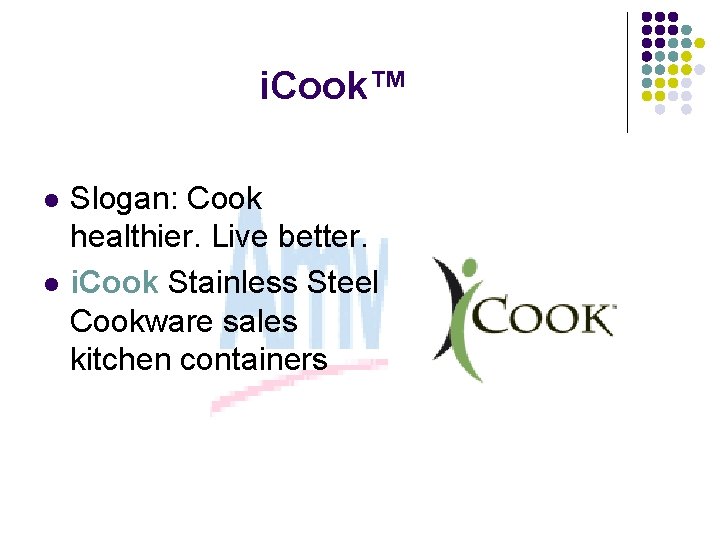 i. Cook™ l l Slogan: Cook healthier. Live better. i. Cook Stainless Steel Cookware