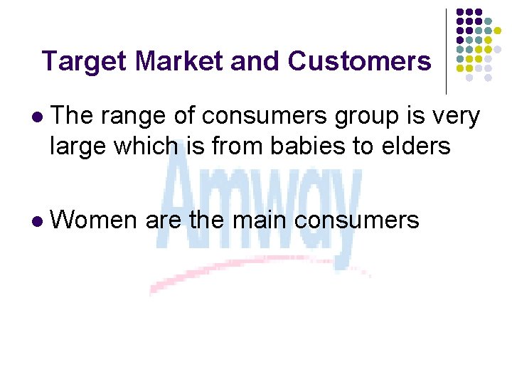 Target Market and Customers l The range of consumers group is very large which