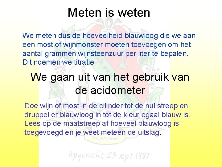 Meten is weten We meten dus de hoeveelheid blauwloog die we aan een most