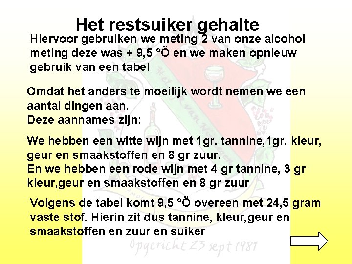 Het restsuiker gehalte Hiervoor gebruiken we meting 2 van onze alcohol meting deze was