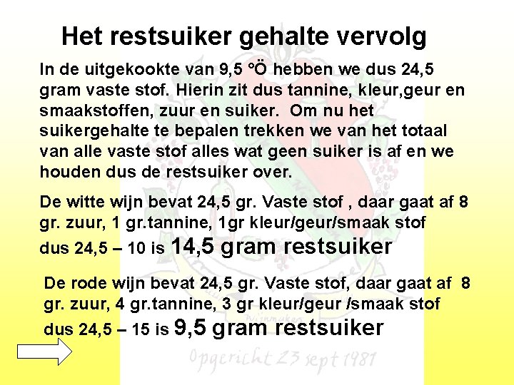 Het restsuiker gehalte vervolg In de uitgekookte van 9, 5 °Ö hebben we dus