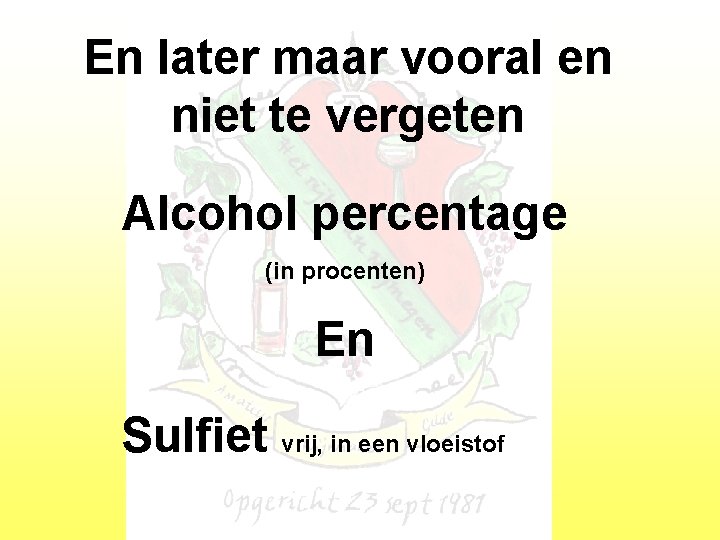 En later maar vooral en niet te vergeten Alcohol percentage (in procenten) En Sulfiet