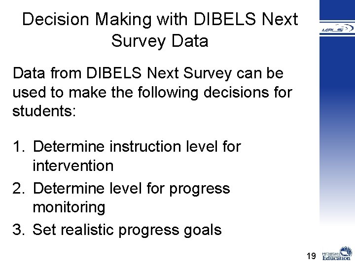 Decision Making with DIBELS Next Survey Data from DIBELS Next Survey can be used