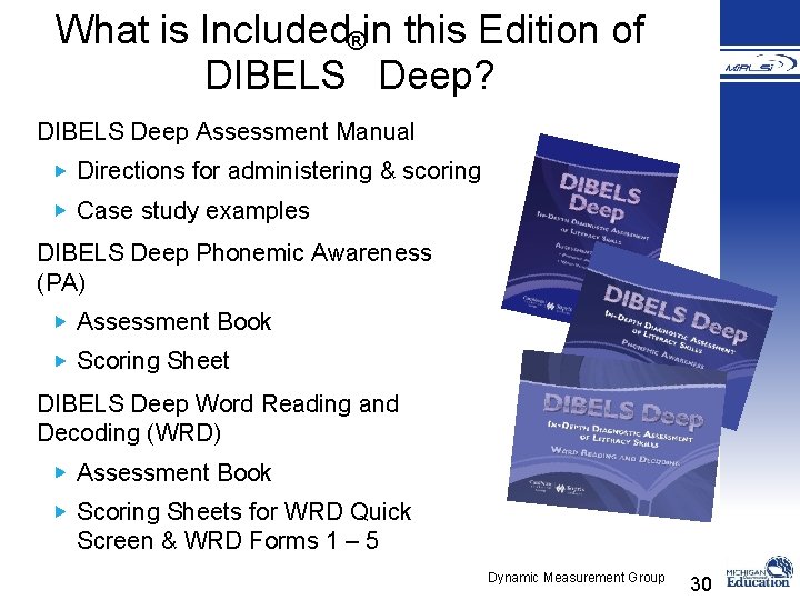 What is Included®in this Edition of DIBELS Deep? DIBELS Deep Assessment Manual Directions for