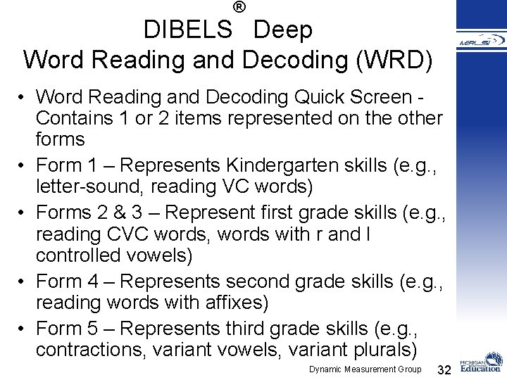 ® DIBELS Deep Word Reading and Decoding (WRD) • Word Reading and Decoding Quick