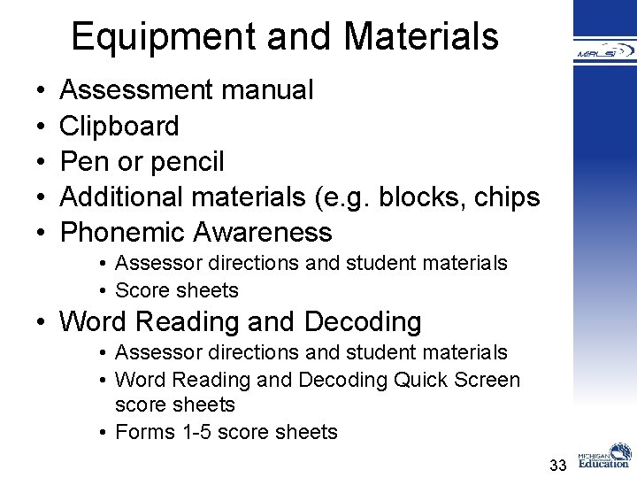 Equipment and Materials • • • Assessment manual Clipboard Pen or pencil Additional materials
