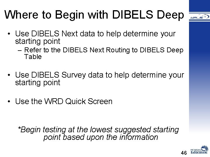 Where to Begin with DIBELS Deep • Use DIBELS Next data to help determine