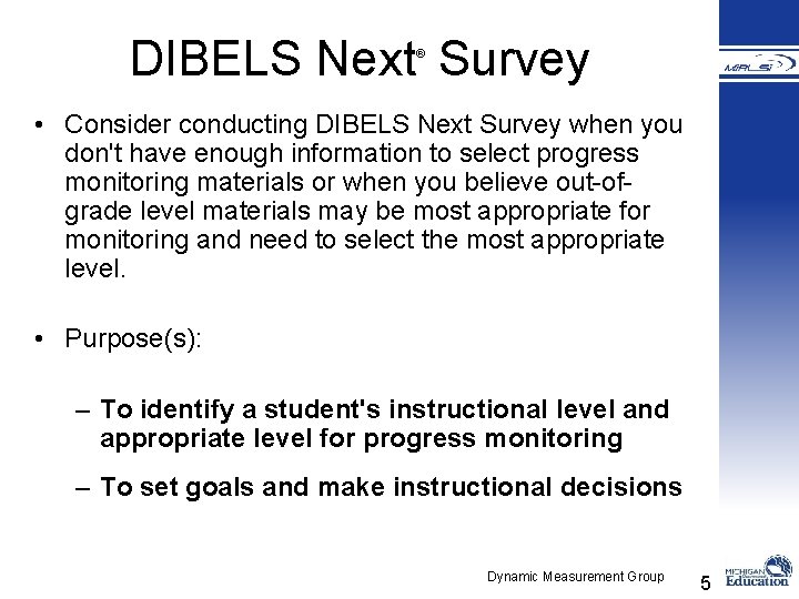 DIBELS Next Survey ® • Consider conducting DIBELS Next Survey when you don't have